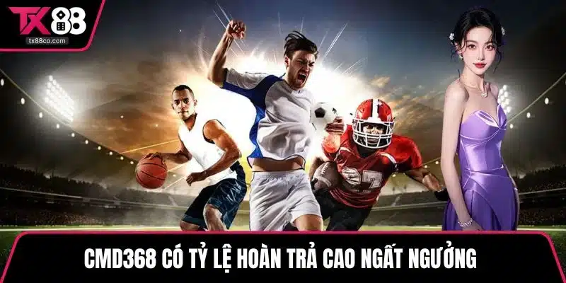CMD368 có tỷ lệ hoàn trả cao ngất ngưởng