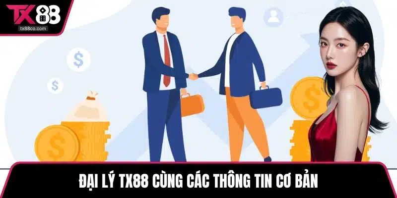 Đại lý TX88 cùng các thông tin cơ bản
