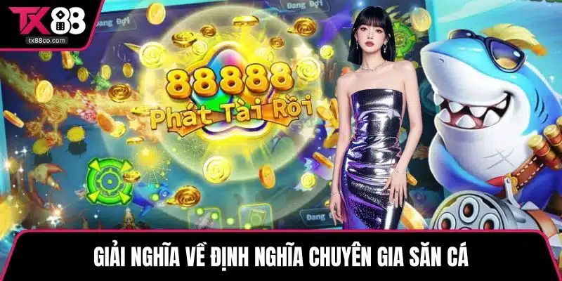 Giải nghĩa về định nghĩa chuyên gia săn cá