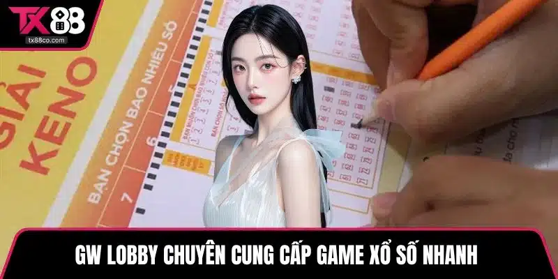 GW Lobby chuyên cung cấp game xổ số nhanh