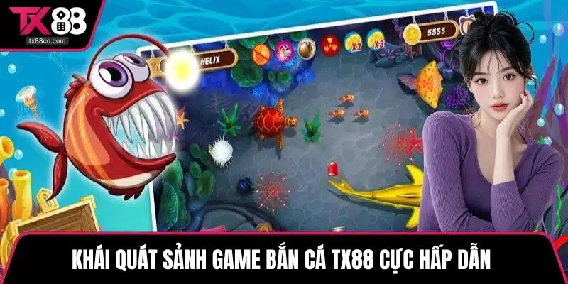 Khái quát sảnh game bắn cá TX88 cực hấp dẫn