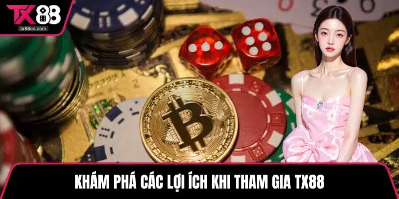 Khám phá các lợi ích khi tham gia TX88