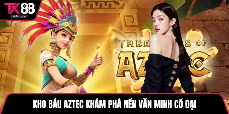 Kho báu Aztec khám phá nền văn minh cổ đại