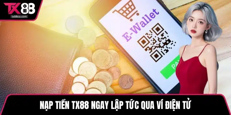 Nạp tiền TX88 ngay lập tức qua ví điện tử