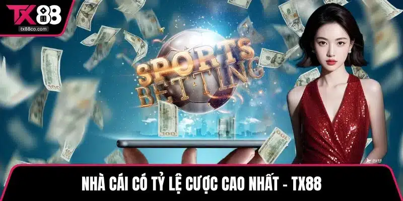 Nhà cái có tỷ lệ cược cao nhất - TX88
