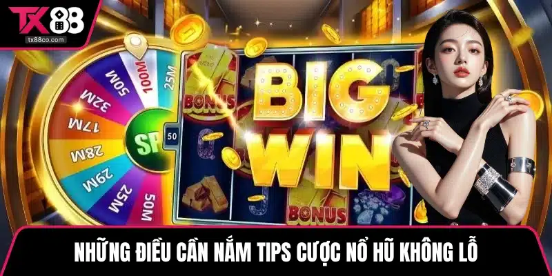 Những điều cần nắm tips cược nổ hũ không lỗ
