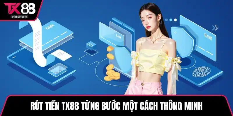 Rút tiền TX88 từng bước một cách thông minh