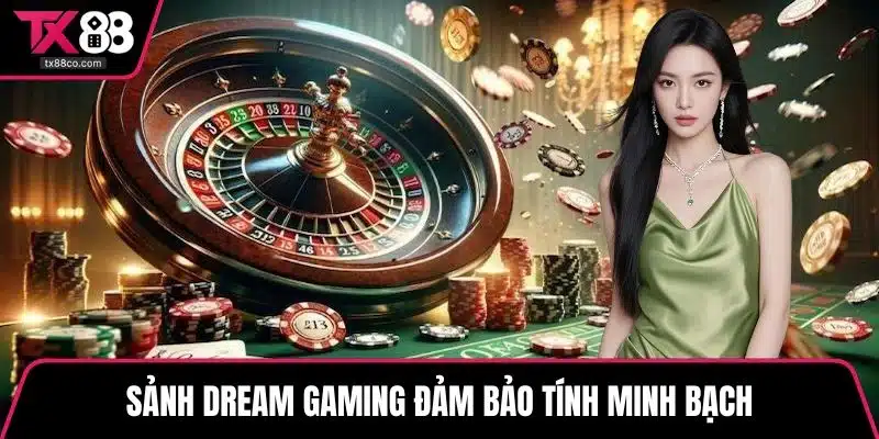 Sảnh Dream Gaming đảm bảo tính minh bạch