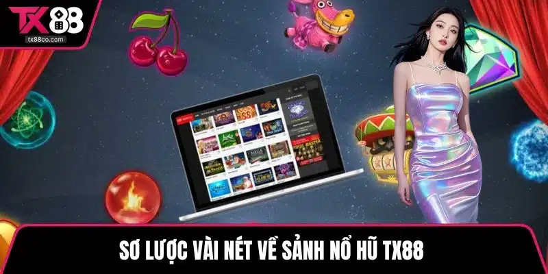 Sơ lược vài nét về sảnh nổ hũ TX88