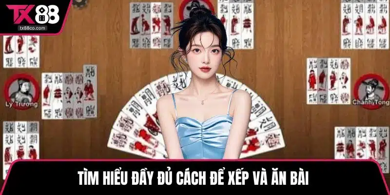 Tìm hiểu đầy đủ cách để xếp và ăn bài