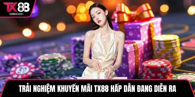 Trải nghiệm khuyến mãi TX88 hấp dẫn đang diễn ra