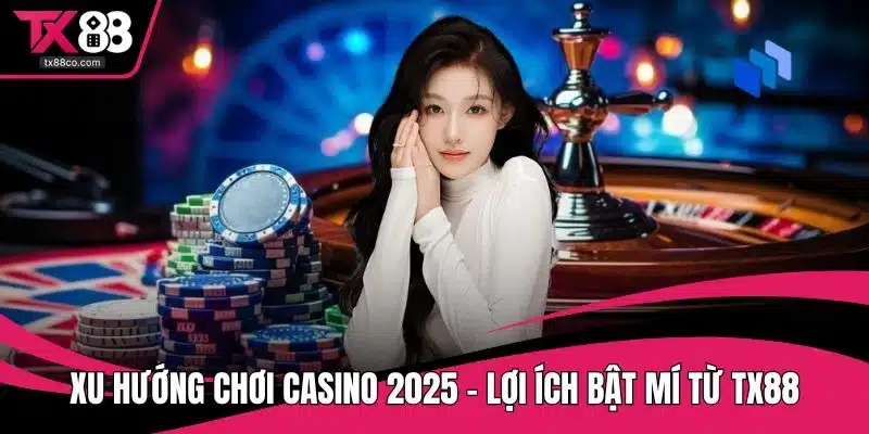 Xu hướng chơi casino 2025